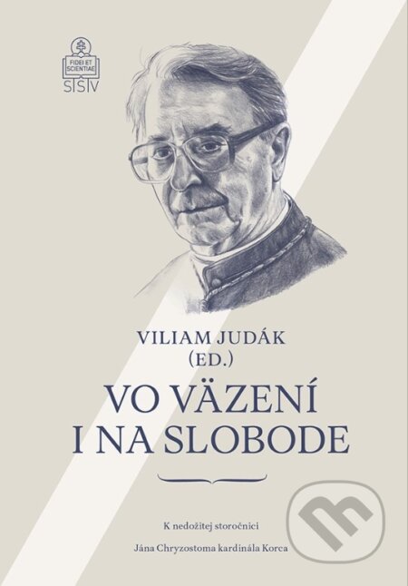 Kniha: Vo väzení i na slobode (Viliam Judák). Spolok svätého Vojtecha, 2025 Kniha: Vo väzení i na slobode (Viliam Judák). Spolok svätého Vojtecha, 2025