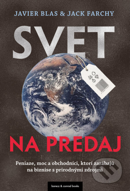 Kniha: Svet na predaj (Javier Blas a Jack Farchy). barecz & conrad books, 2025 Kniha: Svet na predaj (Javier Blas a Jack Farchy). barecz & conrad books, 2025