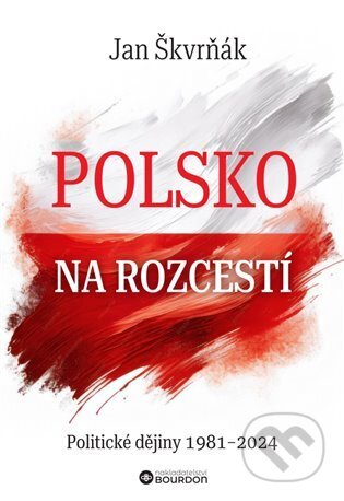 Kniha: Polsko na rozcestí (Jan Škvrňák). Bourdon, 2025 Kniha: Polsko na rozcestí (Jan Škvrňák). Bourdon, 2025