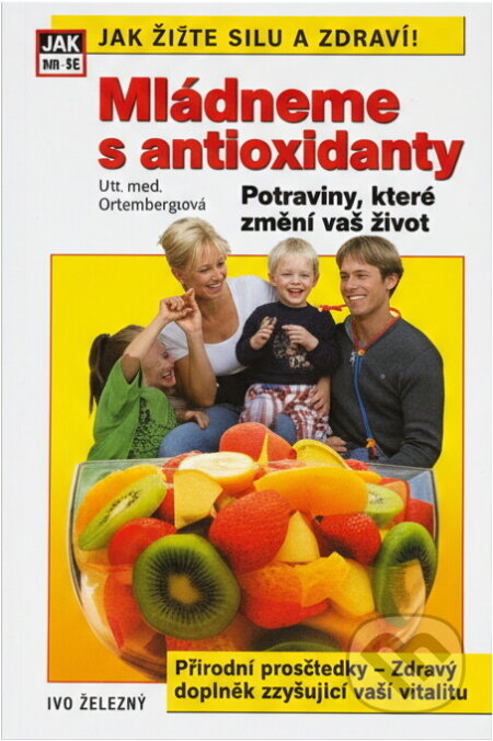 Kniha: Mládneme s antioxidanty (Adriana Ortemberg). Ivo Železný, 2003 Kniha: Mládneme s antioxidanty (Adriana Ortemberg). Ivo Železný, 2003