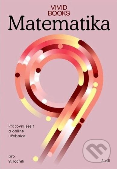 Kniha: Pracovní sešit matematiky 9. ročník 2. díl (František Cáb). Vividbooks, 2025 Kniha: Pracovní sešit matematiky 9. ročník 2. díl (František Cáb). Vividbooks, 2025