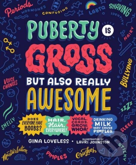Kniha: Puberty Is Gross, but Also Really Awesome (Gina Loveless). , 2021 Kniha: Puberty Is Gross, but Also Really Awesome (Gina Loveless). , 2021