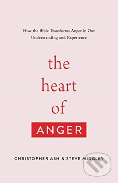 Kniha: The Heart of Anger (Christopher Ash a Steve Midgley). Crossway Books, 2021 Kniha: The Heart of Anger (Christopher Ash a Steve Midgley). Crossway Books, 2021