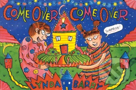 Kniha: Come Over, Come Over (Lynda Barry). Drawn and Quarterly, 2022 Kniha: Come Over, Come Over (Lynda Barry). Drawn and Quarterly, 2022