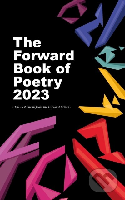 Kniha: The Forward Book of Poetry 2023 (Various Poets). Faber and Faber, 2022 Kniha: The Forward Book of Poetry 2023 (Various Poets). Faber and Faber, 2022