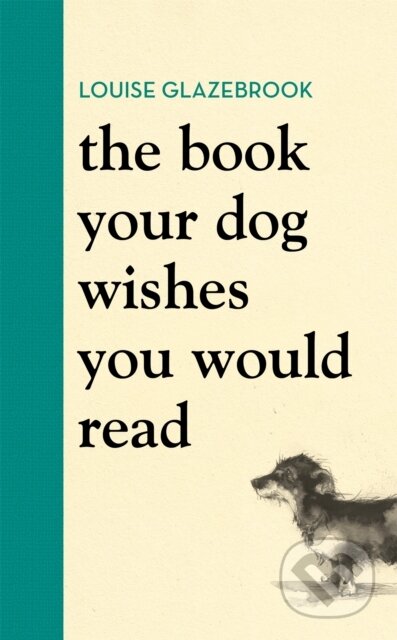 Kniha: The Book Your Dog Wishes You Would Read (Louise Glazebrook). Orion, 2021 Kniha: The Book Your Dog Wishes You Would Read (Louise Glazebrook). Orion, 2021