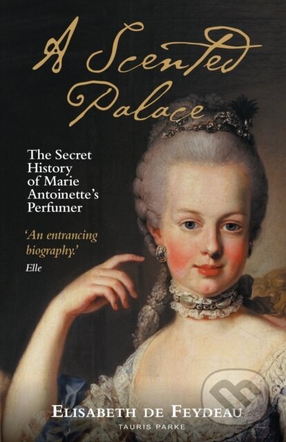 Kniha: A Scented Palace (Elisabeth de Feydeau). Tauris Parke, 2021 Kniha: A Scented Palace (Elisabeth de Feydeau). Tauris Parke, 2021