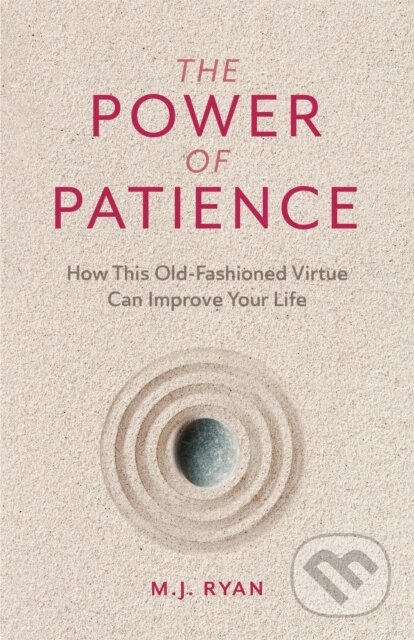 Kniha: The Power of Patience (M.J. Ryan). , 2021 Kniha: The Power of Patience (M.J. Ryan). , 2021