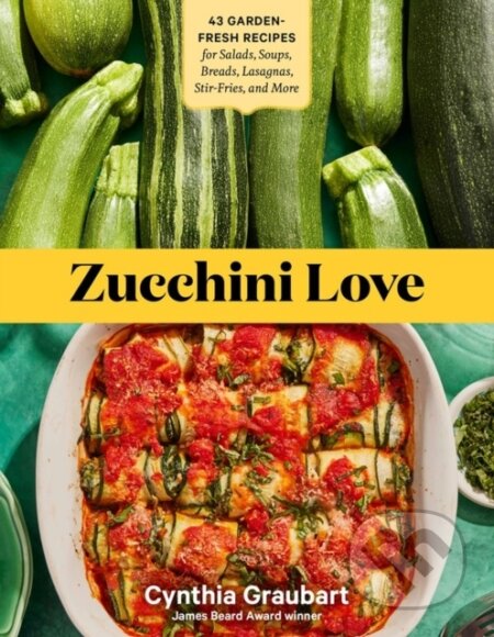 Kniha: Zucchini Love (Cynthia Graubart). Storey Publishing, 2023 Kniha: Zucchini Love (Cynthia Graubart). Storey Publishing, 2023