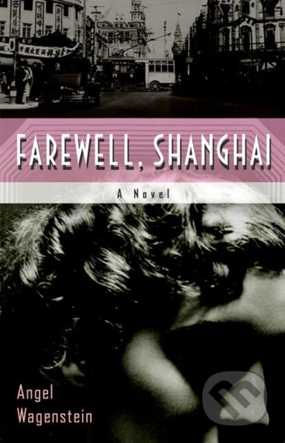 Kniha: Farewell, Shanghai: A Novel (Angel Wagenstein). Other Press, 2022 Kniha: Farewell, Shanghai: A Novel (Angel Wagenstein). Other Press, 2022