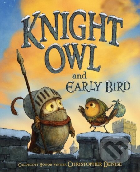 Kniha: Knight Owl and Early Bird (Christopher Denise). , 2024 Kniha: Knight Owl and Early Bird (Christopher Denise). , 2024
