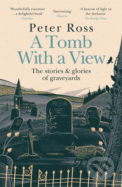 Kniha: A Tomb With a View – The Stories & Glories of Graveyards (Peter Ross). Headline Book, 2021 Kniha: A Tomb With a View – The Stories & Glories of Graveyards (Peter Ross). Headline Book, 2021