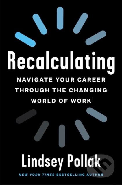 Kniha: Recalculating (Lindsey Pollak). HarperCollins, 2021 Kniha: Recalculating (Lindsey Pollak). HarperCollins, 2021