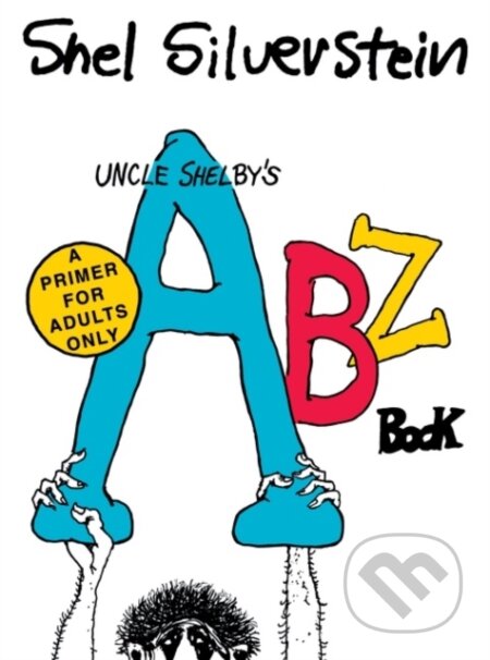 Kniha: Uncle Shelby's ABZ Book: A Primer for Adults Only (Shel Silverstein). HarperCollins, 2022 Kniha: Uncle Shelby's ABZ Book: A Primer for Adults Only (Shel Silverstein). HarperCollins, 2022