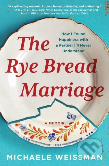 Kniha: The Rye Bread Marriage (Michaele Weissman). Algonquin Books, 2023 Kniha: The Rye Bread Marriage (Michaele Weissman). Algonquin Books, 2023