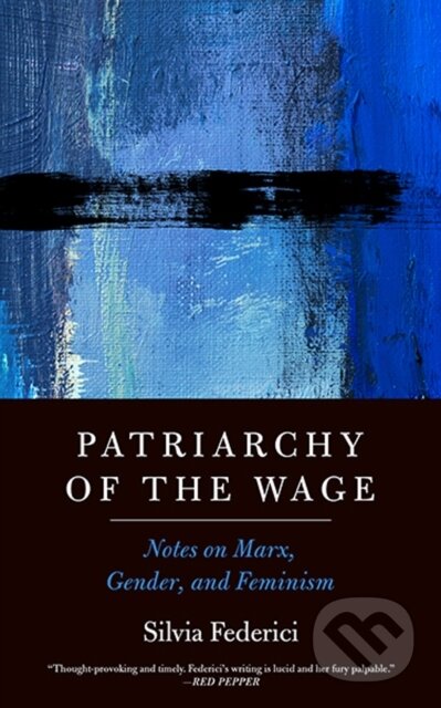 Kniha: Patriarchy of the Wage (Silvia Federici). PM, 2021 Kniha: Patriarchy of the Wage (Silvia Federici). PM, 2021