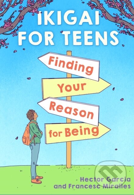 Kniha: Ikigai for Teens: Finding Your Reason for Being (Hector Garcia). Scholastic, 2021 Kniha: Ikigai for Teens: Finding Your Reason for Being (Hector Garcia). Scholastic, 2021