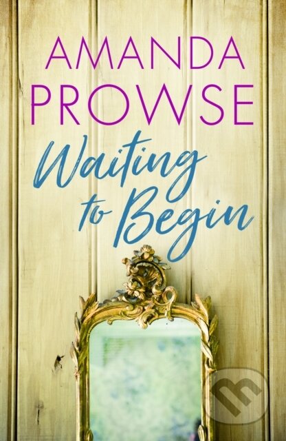 Kniha: Waiting to Begin (Amanda Prowse). Lake Union Publishing, 2021 Kniha: Waiting to Begin (Amanda Prowse). Lake Union Publishing, 2021