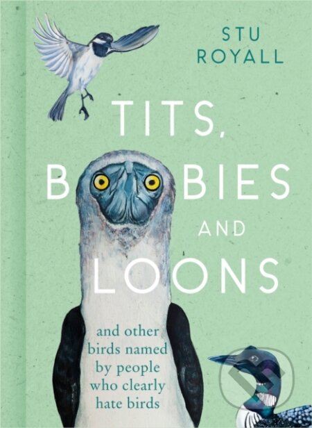 Kniha: Tits, Boobies and Loons (Stu Royall). HarperCollins, 2022 Kniha: Tits, Boobies and Loons (Stu Royall). HarperCollins, 2022