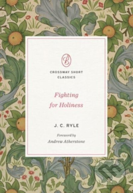 Kniha: Fighting for Holiness (J. C. Ryle). Crossway Books, 2022 Kniha: Fighting for Holiness (J. C. Ryle). Crossway Books, 2022