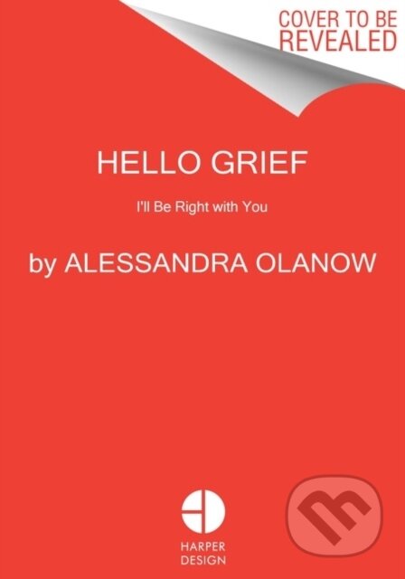 Kniha: Hello Grief (Alessandra Olanow). HarperCollins, 2023 Kniha: Hello Grief (Alessandra Olanow). HarperCollins, 2023