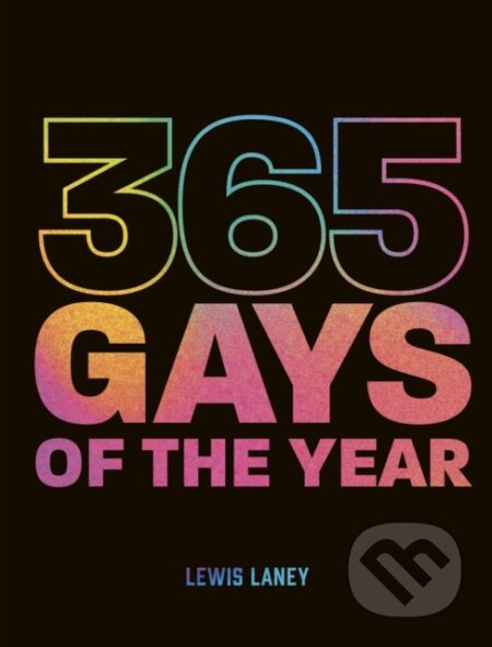 Kniha: 365 Gays of the Year (Plus 1 for a Leap Year) (Lewis Laney). White Lion, 2023 Kniha: 365 Gays of the Year (Plus 1 for a Leap Year) (Lewis Laney). White Lion, 2023