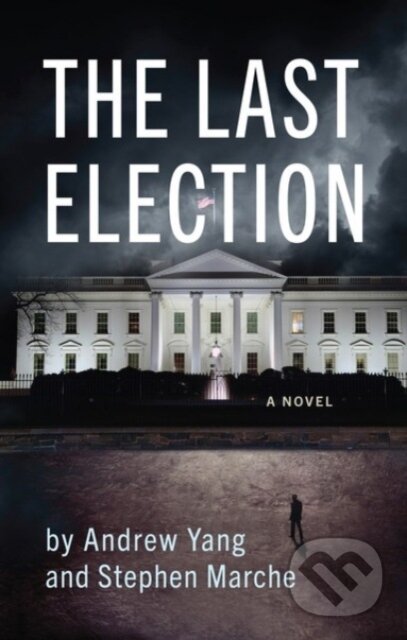 Kniha: The Last Election (Andrew Yang a Stephen Marche). Akashic Books, 2023 Kniha: The Last Election (Andrew Yang a Stephen Marche). Akashic Books, 2023