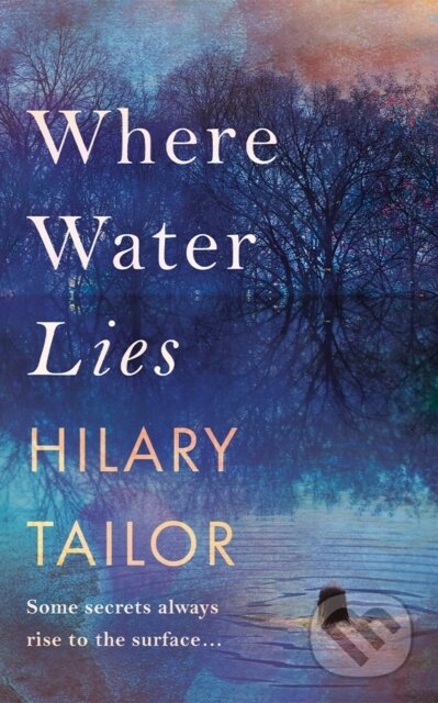 Kniha: Where Water Lies (Hilary Tailor). Lake Union Publishing, 2024 Kniha: Where Water Lies (Hilary Tailor). Lake Union Publishing, 2024