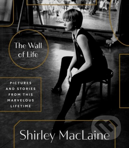 Kniha: The Wall of Life (Shirley Maclaine). Random House, 2024 Kniha: The Wall of Life (Shirley Maclaine). Random House, 2024