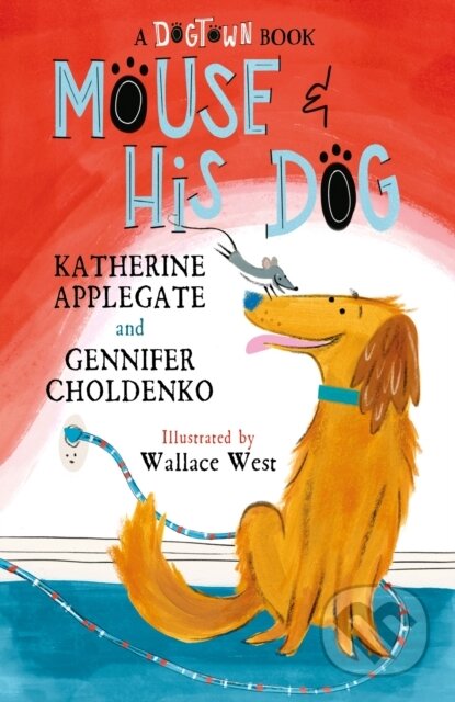 Kniha: Mouse and His Dog (Gennifer Choldenko a Katherine Applegate). Welbeck, 2024 Kniha: Mouse and His Dog (Gennifer Choldenko a Katherine Applegate). Welbeck, 2024