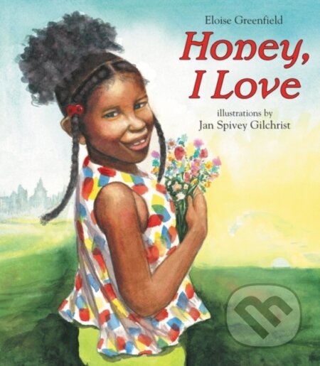 Kniha: Honey, I Love (Eloise Greenfield). HarperCollins, 2021 Kniha: Honey, I Love (Eloise Greenfield). HarperCollins, 2021