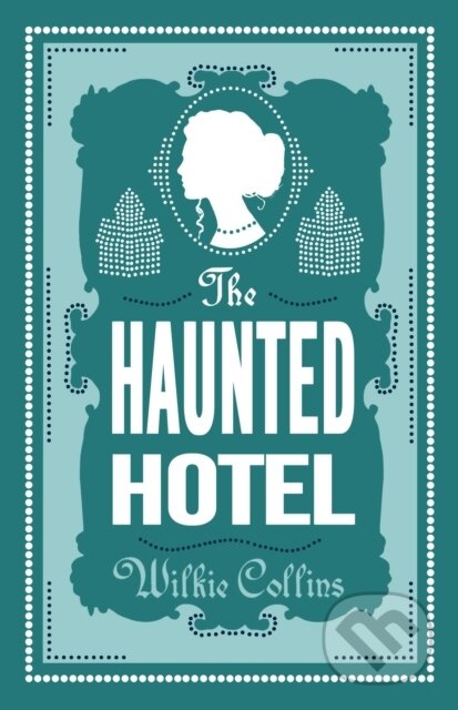 Kniha: The Haunted Hotel (Wilkie Collins). Alma Classics, 2022 Kniha: The Haunted Hotel (Wilkie Collins). Alma Classics, 2022