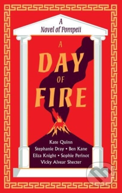 Kniha: A Day of Fire (Ben Kane, Eliza Knight, Kate Quinn, Sophie Perinot, Stephanie Dray a Vicky Alvear). , 2023 Kniha: A Day of Fire (Ben Kane, Eliza Knight, Kate Quinn, Sophie Perinot, Stephanie Dray a Vicky Alvear). , 2023