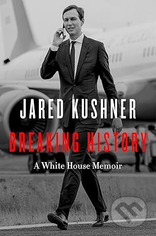 Kniha: Breaking History (Jared Kushner). Broadside, 2023 Kniha: Breaking History (Jared Kushner). Broadside, 2023