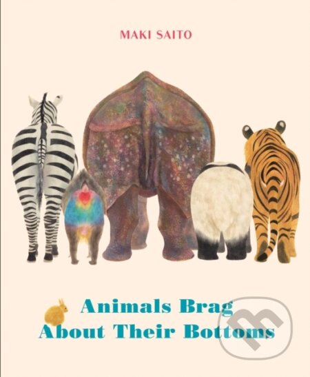 Kniha: Animals Brag About Their Bottoms (Maki Saito). , 2021 Kniha: Animals Brag About Their Bottoms (Maki Saito). , 2021