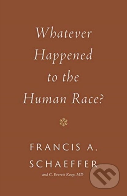 Kniha: Whatever Happened to the Human Race? (C. Everett Koop a Francis A. Schaeffer). Crossway Books, 2021 Kniha: Whatever Happened to the Human Race? (C. Everett Koop a Francis A. Schaeffer). Crossway Books, 2021