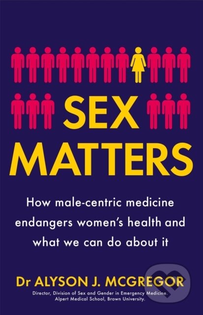 Kniha: Sex Matters (Dr Alyson J. McGregor). Quercus, 2021 Kniha: Sex Matters (Dr Alyson J. McGregor). Quercus, 2021