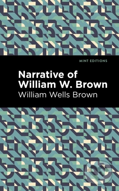 Kniha: Narrative of William W. Brown (William Wells Brown). , 2021 Kniha: Narrative of William W. Brown (William Wells Brown). , 2021