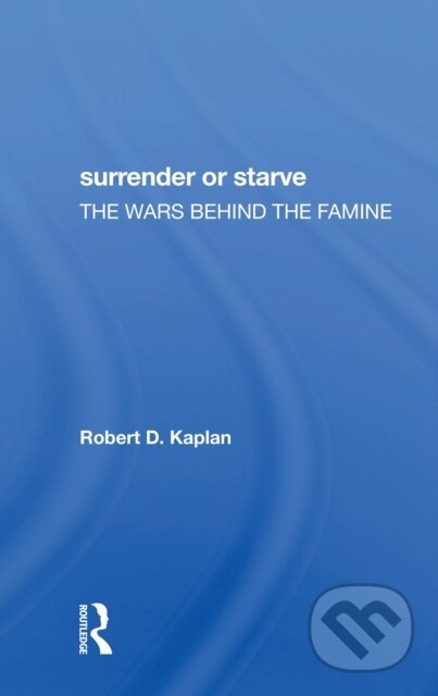 Kniha: Surrender Or Starve (Robert D Kaplan). Routledge, 2021 Kniha: Surrender Or Starve (Robert D Kaplan). Routledge, 2021