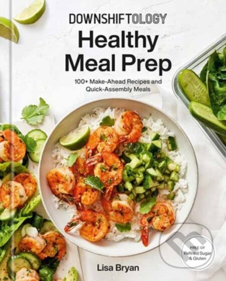 Kniha: Downshiftology Healthy Meal Prep (Lisa Bryan). Random House, 2022 Kniha: Downshiftology Healthy Meal Prep (Lisa Bryan). Random House, 2022