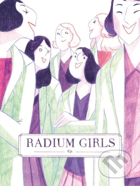 Kniha: Radium Girls (Cy). Iron Circus Comics, 2022 Kniha: Radium Girls (Cy). Iron Circus Comics, 2022