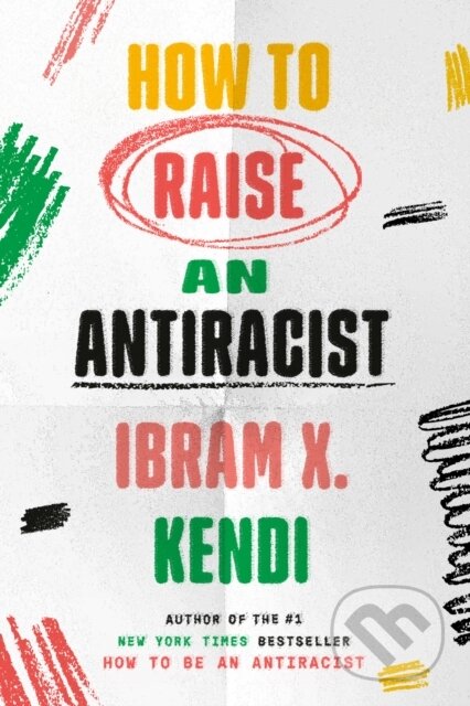 Kniha: How to Raise an Antiracist (Ibram X. Kendi). Random House, 2022 Kniha: How to Raise an Antiracist (Ibram X. Kendi). Random House, 2022