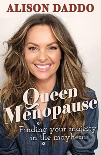 Kniha: Queen Menopause (Alison Daddo). Allen and Unwin, 2022 Kniha: Queen Menopause (Alison Daddo). Allen and Unwin, 2022