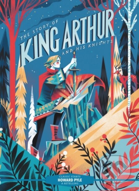 Kniha: Classic Starts®: The Story of King Arthur and His Knights (Howard Pyle). , 2022 Kniha: Classic Starts®: The Story of King Arthur and His Knights (Howard Pyle). , 2022