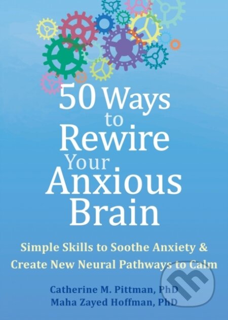Kniha: 50 Ways to Rewire Your Anxious Brain (Catherine M. Pittman a Maha Z. Hoffman). New Harbinger Publications, 2024 Kniha: 50 Ways to Rewire Your Anxious Brain (Catherine M. Pittman a Maha Z. Hoffman). New Harbinger Publications, 2024