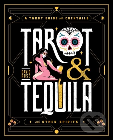 Kniha: Tarot & Tequila (David A Ross). Simon Element, 2021 Kniha: Tarot & Tequila (David A Ross). Simon Element, 2021
