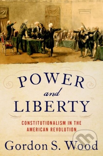 Kniha: Power and Liberty (Gordon S. Wood). Oxford University Press, 2021 Kniha: Power and Liberty (Gordon S. Wood). Oxford University Press, 2021