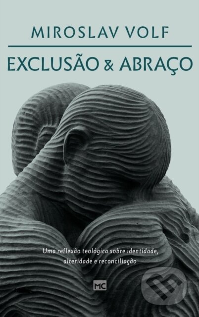 Kniha: Exclusao e abraco (Miroslav Volf). , 2021 Kniha: Exclusao e abraco (Miroslav Volf). , 2021