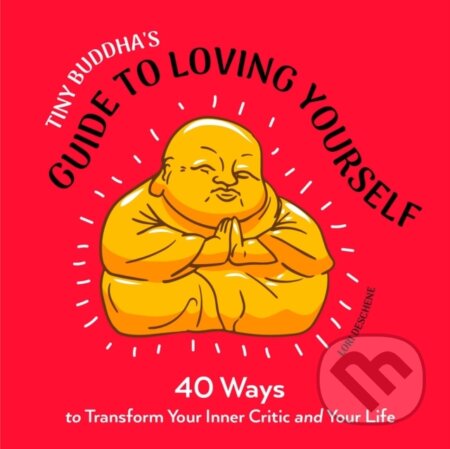 Kniha: Tiny Buddha's Guide to Loving Yourself (Lori Deschene). , 2021 Kniha: Tiny Buddha's Guide to Loving Yourself (Lori Deschene). , 2021
