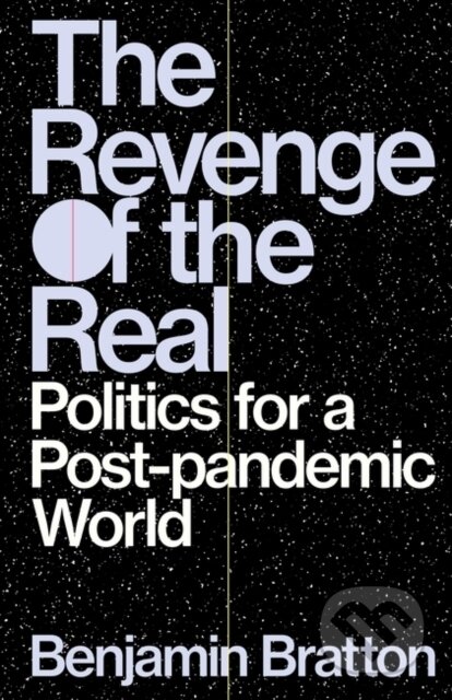 Kniha: The Revenge of the Real (Benjamin Bratton). Verso, 2022 Kniha: The Revenge of the Real (Benjamin Bratton). Verso, 2022